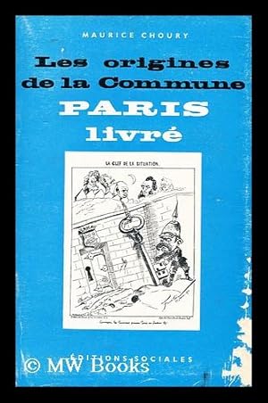 Bild des Verkufers fr Les origines de la Commune : Paris livre / Maurice Choury zum Verkauf von MW Books