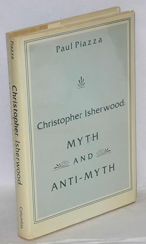 Seller image for Christopher Isherwood: myth and anti-myth for sale by Bolerium Books Inc.
