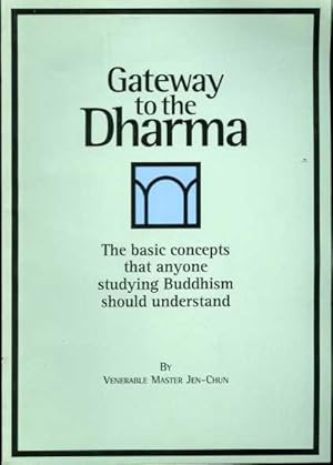 Gateway to the Dharma: The Basic Concepts That Anyone Studying Buddhism Should Understand