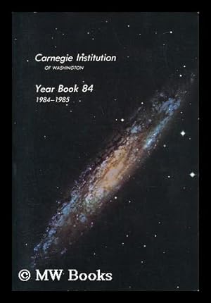 Imagen del vendedor de Carnegie Institution of Washington, Year Book 84 - the President's Report 1984-1985 a la venta por MW Books