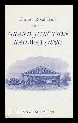 Bild des Verkufers fr Drake's Road Book of the Grand Junction Railway from Birmingham to Liverpool and Manchester : Illustrated by an Accurate Map and Numerous Engravings, to Which is Appended the Visitor's Guide to Birmingham, Liverpool and Manchester zum Verkauf von MW Books