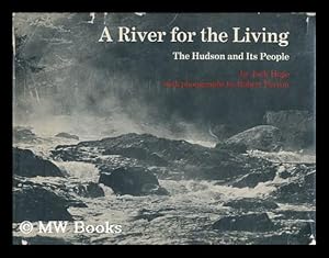 Bild des Verkufers fr A river for the living : the Hudson and its people / by Jack Hope with photographs by Robert Perron zum Verkauf von MW Books