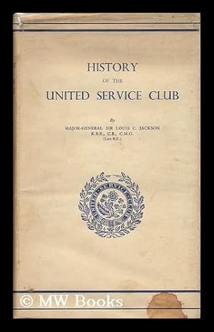 Seller image for History of the United Service Club, by Major-General Sir Louis C. Jackson . for sale by MW Books