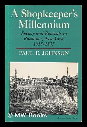 Immagine del venditore per A Shopkeeper's Millennium - Society and Revivals in Rochester, New York 1815-1837 venduto da MW Books