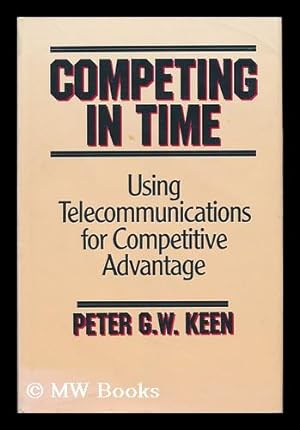 Image du vendeur pour Competing in Time - Using Telecommunications for Competitive Advantage mis en vente par MW Books