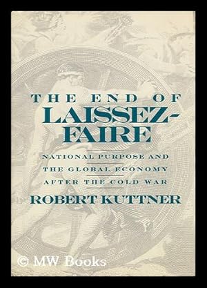 Seller image for The End of Laissez-Faire - National Purpose and the Global Economy after the Cold War for sale by MW Books