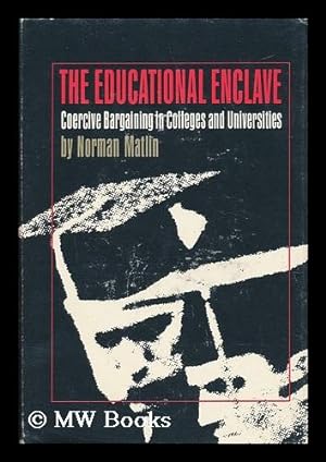 Seller image for The Educational Enclave; Coercive Bargaining in Colleges and Universities for sale by MW Books