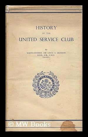 Seller image for History of the United Service Club, by Major-General Sir Louis C. Jackson . for sale by MW Books Ltd.