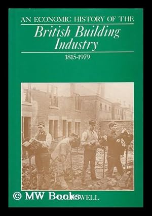 Bild des Verkufers fr An Economic History of the British Building Industry 1815-1979 zum Verkauf von MW Books Ltd.
