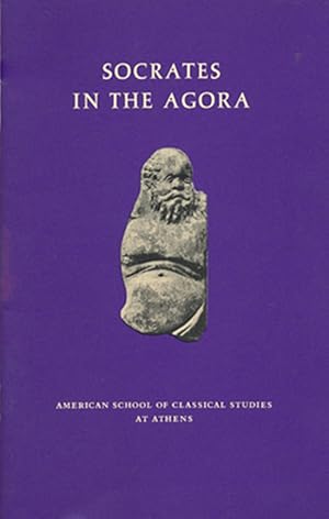 Socrates in the Agora (Excavations in the Athenian Agora Picture Books, No 17)