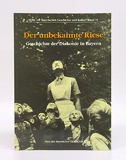 Bild des Verkufers fr Der unbekannte Riese. Geschichte der Diakonie in Bayern. zum Verkauf von Antiquariat An der Rott Oswald Eigl