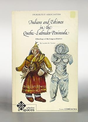 Inuksiutiit Association. Ethnology of the Ungava District, Hudson Bay Territory. Indians and Eski...