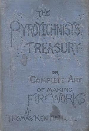 The Pyrotechnist's Treasury: Or The Complete Art of Making Fireworks.