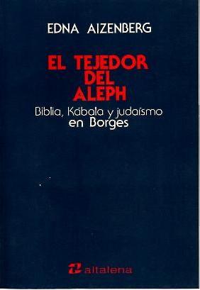Seller image for EL TEJEDOR DEL ALEPH. BIBLIA, KABALA Y JUDAISMO EN BORGES. for sale by Librera Javier Fernndez