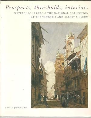 Seller image for PROSPECTS, THRESHOLDS, INTERIORS. WATERCOLOURS FROM THE NATIONAL COLLECTION AT THE VICTORIA AND ALBERT MUSEUM. for sale by Librera Javier Fernndez