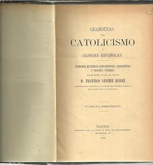 Imagen del vendedor de GRANDEZAS DEL CATOLICISMO Y GLORIAS ESPAOLAS. SERMONES HISTORICO APOLOGETICOS, PANEGIRICOS Y ORACIONES FUNEBRES. a la venta por Librera Javier Fernndez