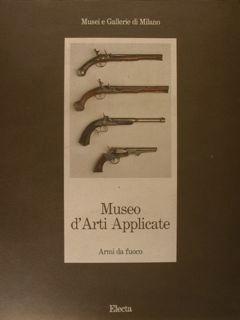 Musei e Gallerie di Milano. MUSEO D'ARTI APPLICATE. Armi da fuoco.