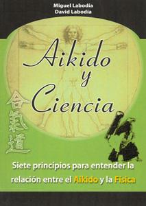 Imagen del vendedor de AIKIDO Y CIENCIA: Siete principios para entender la relacin entre el aikido y la fsica a la venta por KALAMO LIBROS, S.L.
