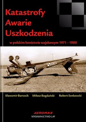 KATASTROFY, AWARIE, USZKODZENIA W POLSKIM LOTNICTWIE WOJSKOWYM 1971-1980 (PLANE CRASHES, ACCIDENT...