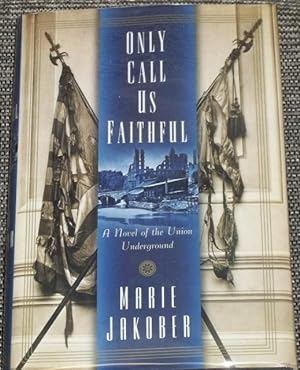 Bild des Verkufers fr Only Call Us Faithful, a Novel of the Union Underground zum Verkauf von My Book Heaven