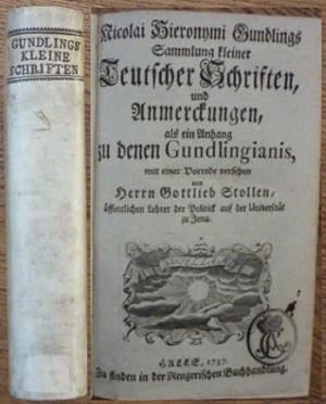 Sammlung kleiner Teutscher Schriften, und Anmerckungen, als ein Anhang zu denen Gundlingianis, mi...