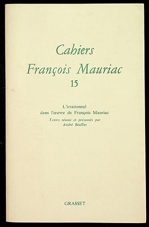 Image du vendeur pour Cahiers Franois Mauriac 15. L'irrationnel dans l'oeuvre de Franois Mauriac mis en vente par LibrairieLaLettre2