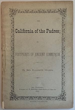 Imagen del vendedor de THE CALIFORNIA OF THE PADRES; OR, FOOTPRINTS OF ANCIENT COMMUNISM a la venta por Bartleby's Books, ABAA