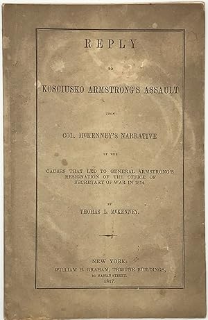 Bild des Verkufers fr Reply to Kosciusko Armstrong's Assault upon Col. McKenney's Narrative of the Causes that Led to General Armstrong's resignation of the Office of Secretary of War 1814 zum Verkauf von Bartleby's Books, ABAA