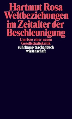 Seller image for Weltbeziehungen im Zeitalter der Beschleunigung : Umrisse einer neuen Gesellschaftskritik for sale by AHA-BUCH GmbH