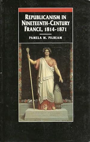 Image du vendeur pour Republicanism in Nineteenth-Century France, 1814-1871 mis en vente par The Book Junction