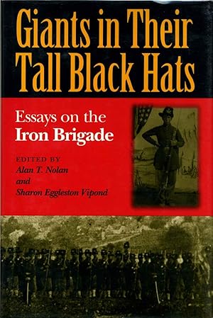 Image du vendeur pour GIANTS IN THEIR TALL BLACK HATS. Essays on the Iron Brigade. mis en vente par Kurt Gippert Bookseller (ABAA)