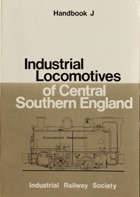 INDUSTRIAL LOCOMOTIVES OF CENTRAL SOUTHERN ENGLAND