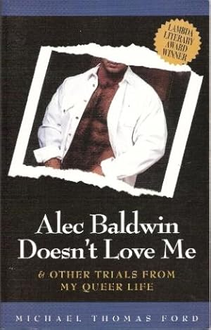 Alec Baldwin Doesn't Love Me : And Other Trials from My Queer Life,