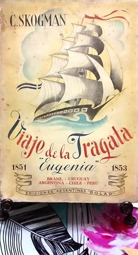 Imagen del vendedor de Viaje de la Fragata Sueca " Eugenia " : 1851 - 1853. Brasil - Uruguay - Argentina - Chile _ Per a la venta por Librera Monte Sarmiento