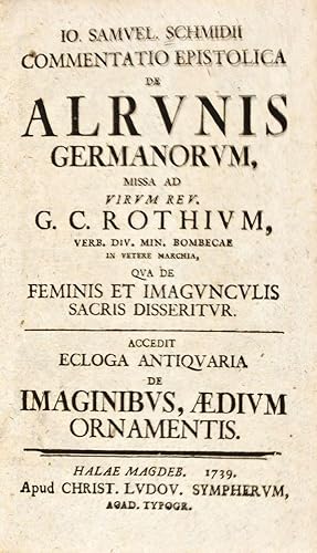 Seller image for Commentatio epistolica de alrunis Germanorum, missa ad virum rev. G.C. Rothium, qua de feminis et imagunculis sacris disseritur: Accedit ecloga antiquaria de imaginibus, aedium ornamentis for sale by ERIC CHAIM KLINE, BOOKSELLER (ABAA ILAB)