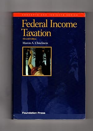 Federal Income Taxation: A Law Student's Guide to the Leading Cases and Concepts (Concepts and In...