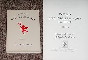 Seller image for WHEN THE MESSENGER IS HOT - Scarce Fine Copy of The First Hardcover Edition/First Printing: Signed by Elizabeth Crane - SIGNED ON THE TITLE PAGE for sale by ModernRare