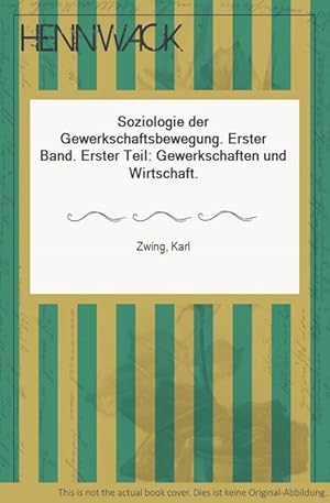 Seller image for Soziologie der Gewerkschaftsbewegung. Erster Band. Erster Teil: Gewerkschaften und Wirtschaft. for sale by HENNWACK - Berlins grtes Antiquariat