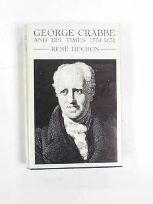 Bild des Verkufers fr George Crabbe and his times 1754 - 1832: a critical and biographical study zum Verkauf von Cotswold Internet Books