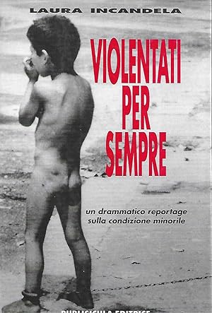 Seller image for VIOLENTATI PER SEMPRE UN DRAMMATICO REPORTAGE SULLA CONDIZIONE MINORILE for sale by Libreria Del Corso