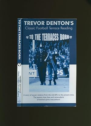 Seller image for To The Terraces Born; Classic Football Terrace Reading for sale by Little Stour Books PBFA Member