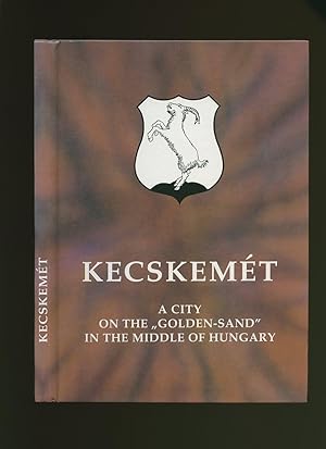 Seller image for Kecskemt; A City on the Golden-Sand in the Middle of Hungary for sale by Little Stour Books PBFA Member