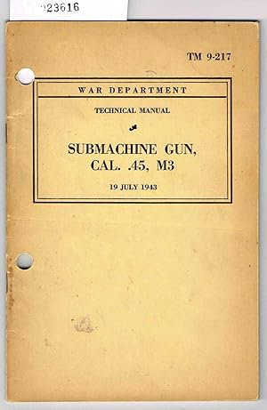 TM 9-217, SUBMACHINE GUN, Cal. .45, M3: War Department Technical Manual, 19 July 1943