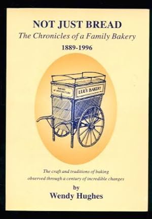 Not Just Bread: The Chronicles of a Family Bakery 1889-1996 - the craft and traditions of baking ...