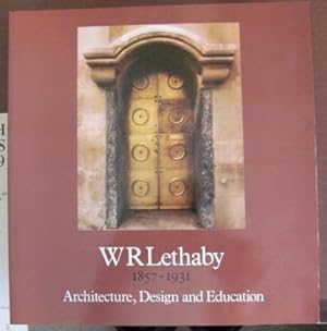 W R Lethaby - Architecture , design & education;