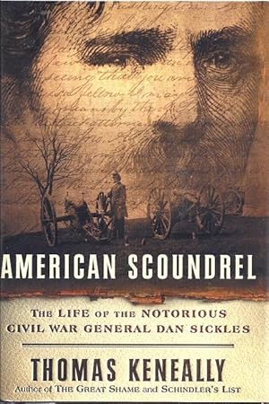 American Scoundrel: The Life of the Notorious Civil War General Dan Sickles