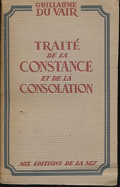 Traité de la constance et de la consolation ès calamités publiques, (écrit pendant le siège de Pa...