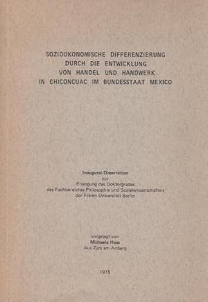 Seller image for Soziokonomische Differenzierung durch die Entwicklung von Handel und Handwerk in Chiconcuac im Bundesstaat Mexico. Mit einer Einleitung. Inaugural-Dissertation .der Freien Universtit Berlin 1975. for sale by Antiquariat Carl Wegner