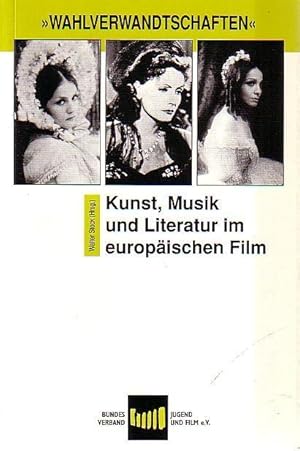 Seller image for Wahlverwandschaften. Kunst, Musik und Literatur im europischen Film: Schtz - Phantastische Romantik im deutschen Stummfilm / Hoeppel - Film und Malerei / Tast - Geschwisterliebe / Krenkler - Stadtarchitektur im Film / Stock - Opernfilm Filmoper / Lutz-Kopp - Lieblingskinder, mehrfach verfilmte Prosa europischer Autoren. for sale by Antiquariat Carl Wegner