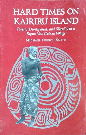 Hard Times on Kairiru Island Poverty, Development and Morality in a Papua New Guinea Village